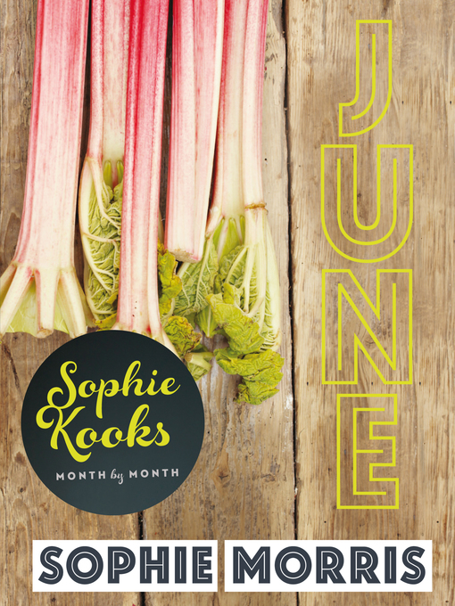 Title details for June: Quick and Easy Feelgood Seasonal Food for June from Kooky Dough's Sophie Morris by Sophie Morris - Available